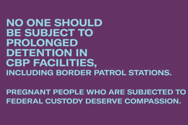 Blue text over a purple background. Text reads: No one should be subject to prolonged detention in CBP facilities, including Border Patrol stations.