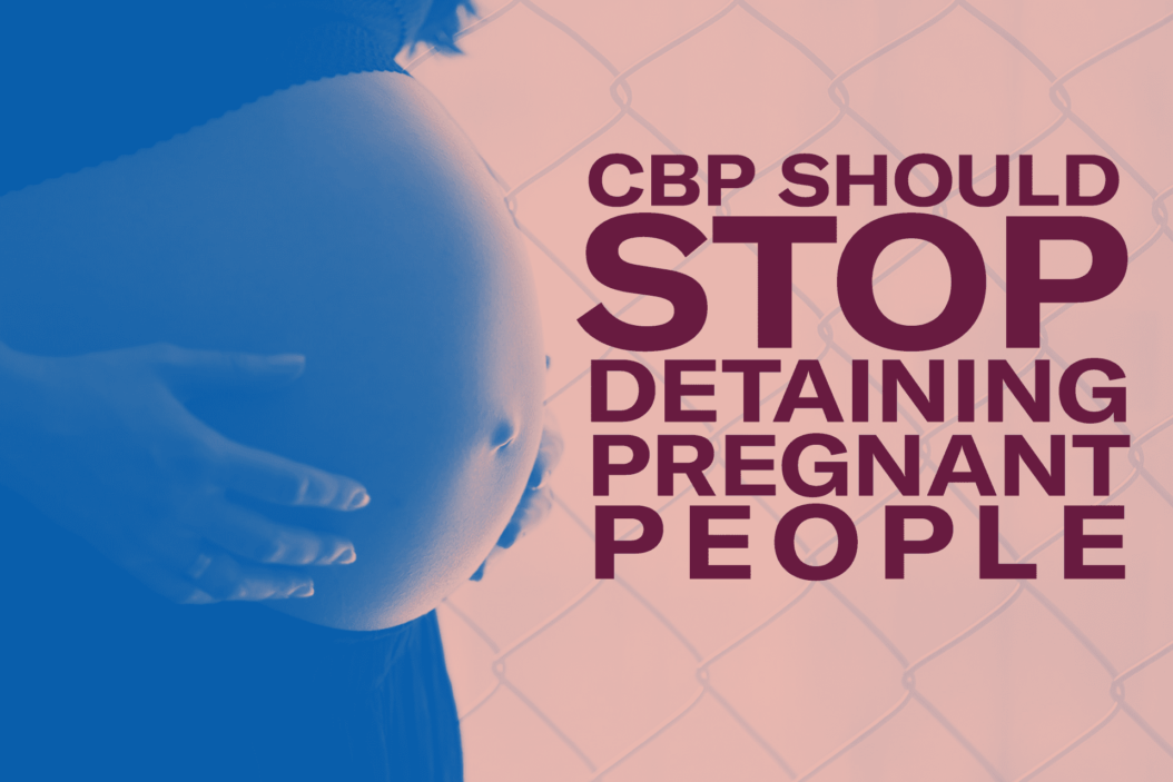 The belly of a pregnant person next to tt that reads CBP SHOULD STOP DETAINING PREGNANT PEOPLE