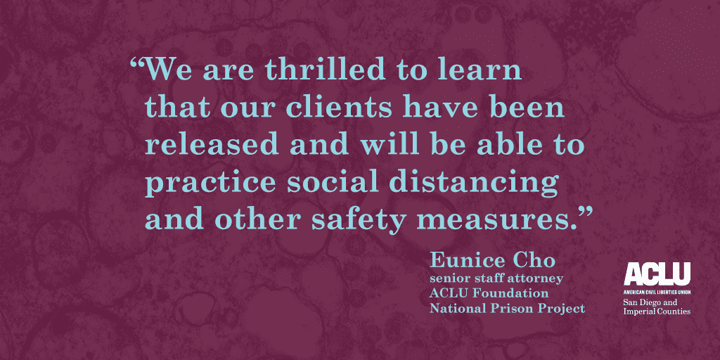 Text over lay on a dark magnified COVID strain. Text: We are thrilled to learn that our clients have been released and will be able to practice social distancing and other safety measures." Eunice Cho, Senior Staff Attorney, ACLU Foundation, National Pris