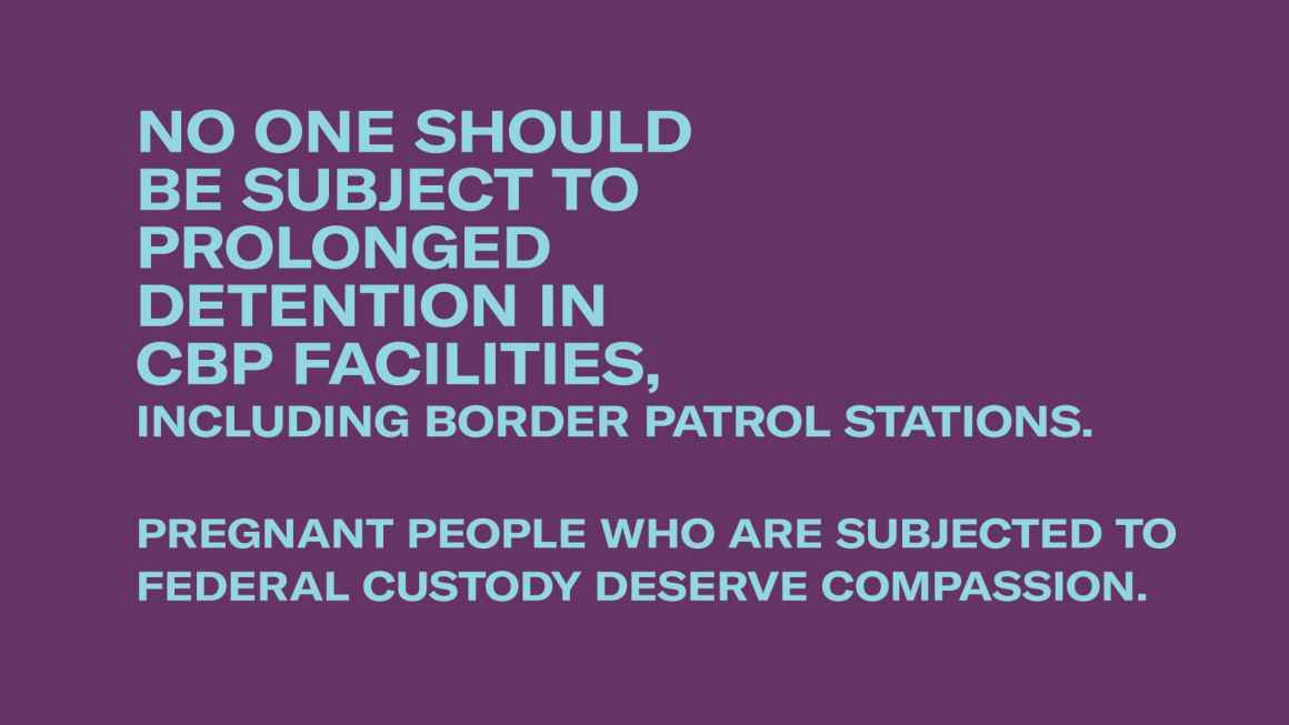 Blue text over a purple background. Text reads: No one should be subject to prolonged detention in CBP facilities, including Border Patrol stations.